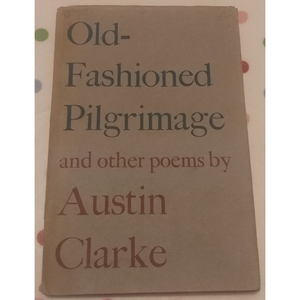 Old-Fashioned Pilgrimage and Other Poems, by Austin Clarke.