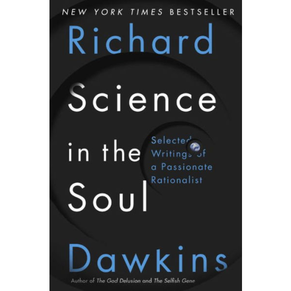 Science in the Soul: Selected Writings of a Passionate Rationalist, by Richard Dawkins