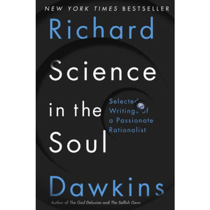 Science in the Soul: Selected Writings of a Passionate Rationalist, by Richard Dawkins