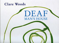 Clare Woods: Deaf Man's House, by Simon Wallis and Barry Schwabsky.
