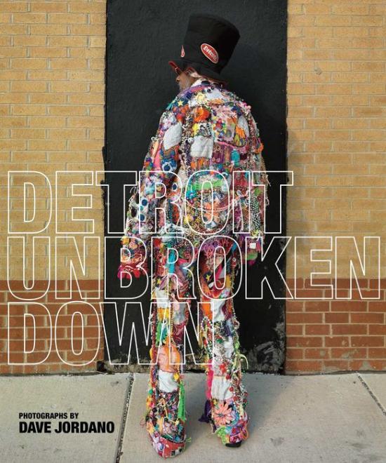 Detroit: Unbroken Down, by Dave Jordano and others