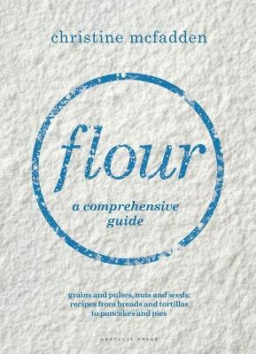 Flour, a comprehensive guide, by Christine McFadden.
