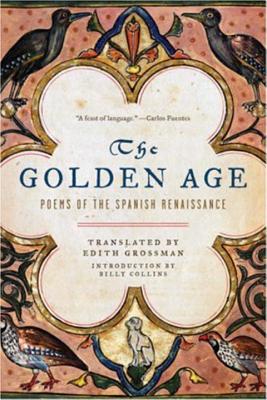 The Golden Age: Poems of the Spanish Renaissance by Edith Grossman (Translator),