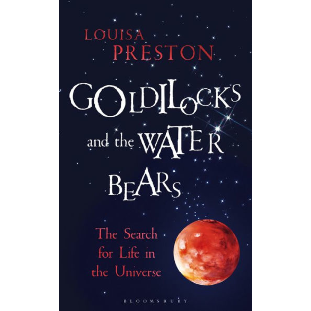 Goldilocks and the Water Bears: The Search for Life in the Universe, by Louisa Preston
