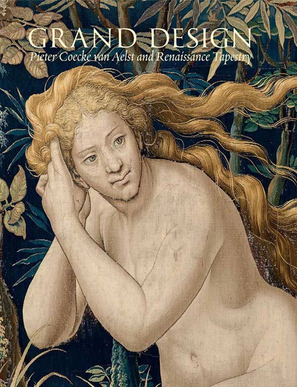 Grand Design: Pieter Coecke van Aelst and Renaissance Tapestry, edited by Elizabeth Cleland