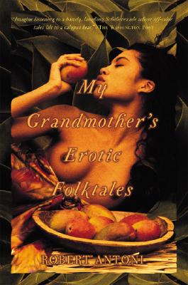 My Grandmother's Erotic Folktales, by  Robert Antoni