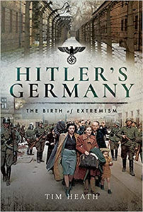Creating Hitler's Germany: The Birth of Extremism, by Tim Heath