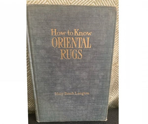 How to Know Oriental Rugs: A Handbook, by Mary Beach Langton