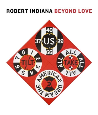 Robert Indiana Beyond LOVE, by   Barbara Haskell, René Paul Barilleaux