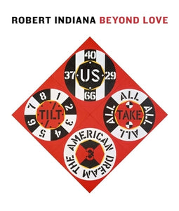 Robert Indiana Beyond LOVE, by   Barbara Haskell, René Paul Barilleaux