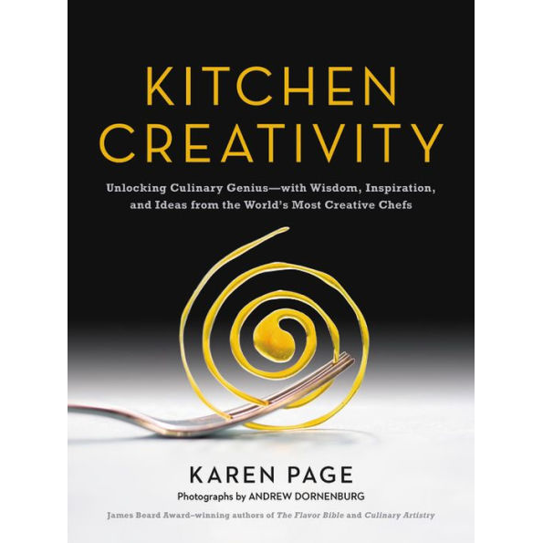 Kitchen Creativity:  Unlocking Culinary Genius - With Wisdom, Inspiration, and Ideas from the World's Most Creative Chefs by Karen Page.