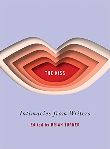 The Kiss: Intimacies from Writers by Brian Turner (Editor)