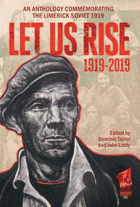 The Limerick Soviet - Let Us Rise, edited by Dominic Taylor and John Liddy.