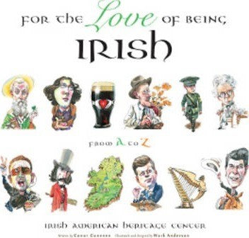 For the Love of Being Irish: From A to Z,  by Irish American Heritage Center