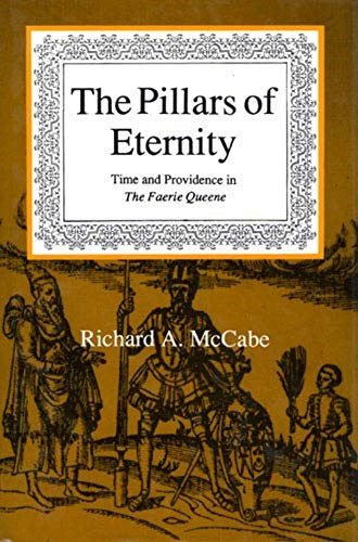 The Pillars of Eternity: Time and Providence in the "Faerie Queene," by Richard A.  McCabe.