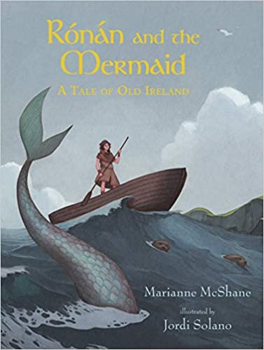 Rónán and the Mermaid: A Tale of Old Ireland, by Marianne McShane, illustrated by Jordi Solano.