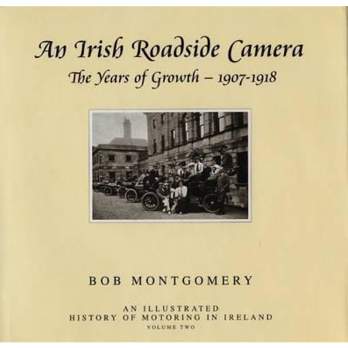 Irish Roadside Camera: Years of Growth 1907-1918, by Bob Montgomery