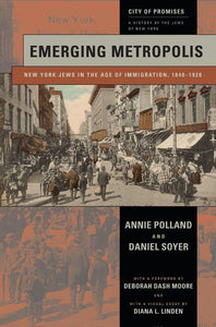 Emerging Metropolis: New York Jews in the Age of Immigration, 1840-1920 (City of Promises #4), by Annie Polland and Daniel Soyer
