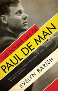 The Double Life of Paul De Man, by Evelyn Barish