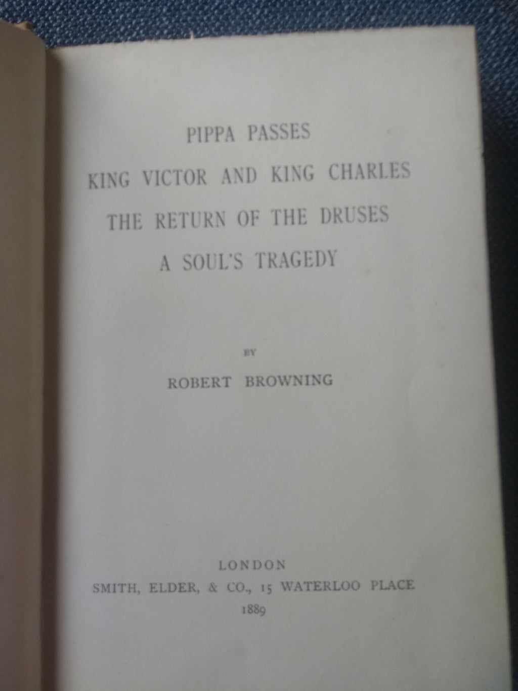 Pippa Passes; King Victor and King Charles; The Return of the Druses; A Soul's Tragedy, by Robert Browning