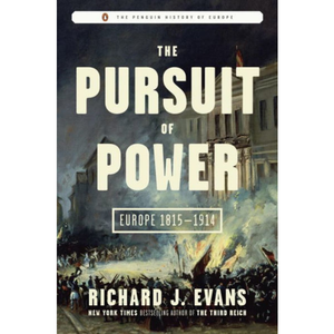 The Pursuit of Power: Europe 1815-1914, by Richard J. Evans
