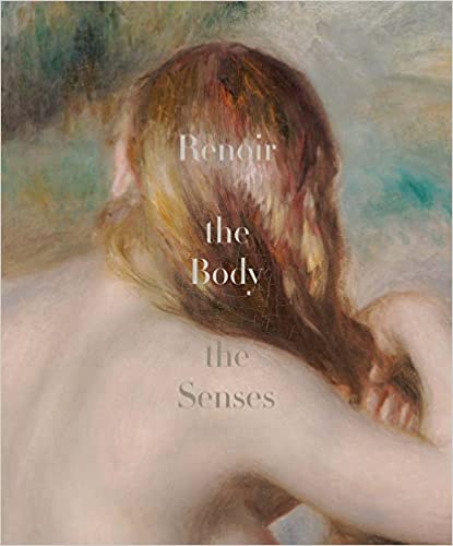 Renoir: The Body, The Senses, edited by Esther Bell and George T. M. Shackelford
