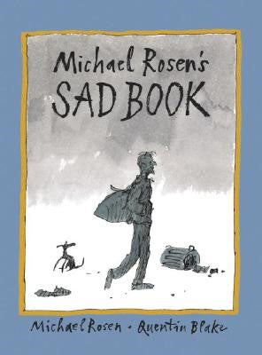 Michael Rosen's Sad Book, by  Michael Rosen with Quentin Blake (Illustrator)
