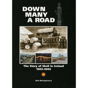 Down Many A Road: The Story of Shell in Ireland 1902-2002, by Bob Montgomery
