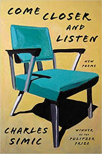 Come Closer and Listen: Poems  by Charles Simic