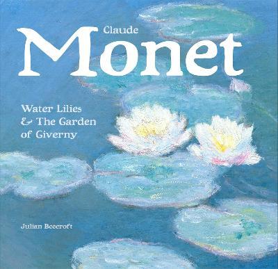 Claude Monet: Waterlilies and the Garden of Giverny (Masterworks), by Dr Julian Beecroft