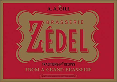 Brasserie Zédel: Traditions and recipes from a Grand Brasserie, by A. A. Gill