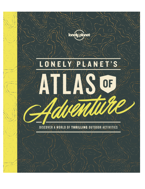 Lonely Planet's Atlas of Adventure, by Lonely Planet