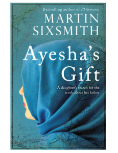 Ayesha's Gift: A daughter's search for the truth about her father, by Martin Sixsmith