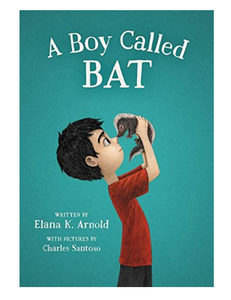 A Boy Called Bat, by Elana K. Arnold, Illustrated by Charles Santoso
