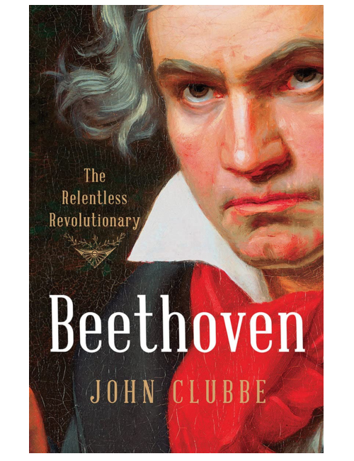 Beethoven: The Relentless Revolutionary, by John Clubbe
