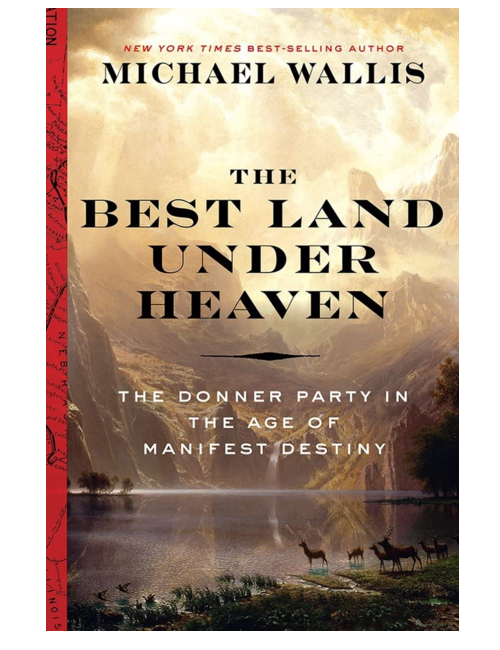The Best Land Under Heaven: The Donner Party in the Age of Manifest Destiny, by Michael Wallis