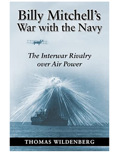 Billy Mitchell's War with the Navy: The Interwar Rivalry Over Air Power, by Thomas Wildenberg