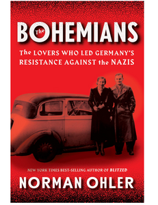 The Bohemians: The Lovers Who Led Germany's Resistance Against the Nazis, by Norman Ohler