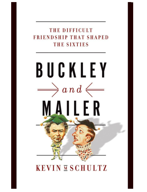 Buckley and Mailer: The Difficult Friendship That Shaped The Sixties, by Kevin M Schultz