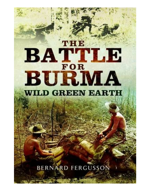 The Battle for Burma - Wild Green Earth, by Bernard Fergusson