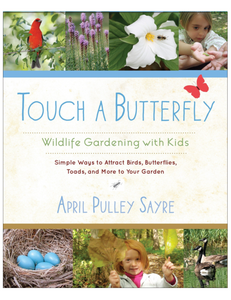Touch a Butterfly: Wildlife Gardening with Kids, by April Pulley Sayre