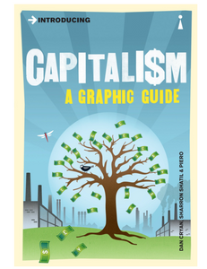 Introducing Capitalism: A Graphic Guide, by Dan Cryan & Sharron Shatil, Illustrated by Piero