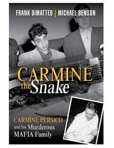 Carmine the Snake: Carmine Persico and His Murderous Mafia Family, by Frank Dimatteo & Michael Benson