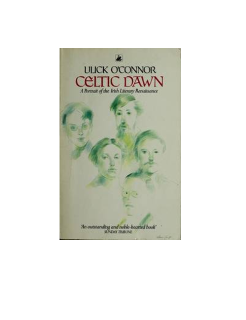 Celtic Dawn: Portrait of the Irish Literary Renaissance, by Ulick O'Connor
