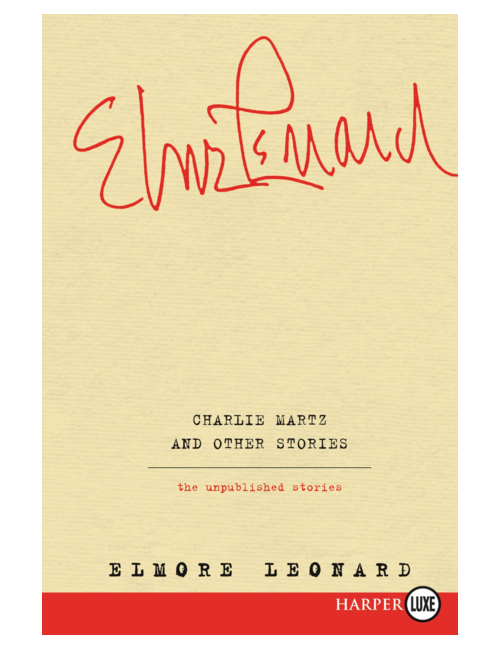 Charlie Martz and Other Stories: The Unpublished Stories, by Elmore Leonard