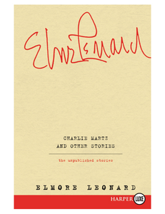 Charlie Martz and Other Stories: The Unpublished Stories, by Elmore Leonard