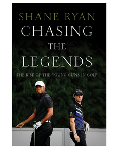 Chasing the Legends: The Rise of the Young Guns in Golf, by Shane Ryan