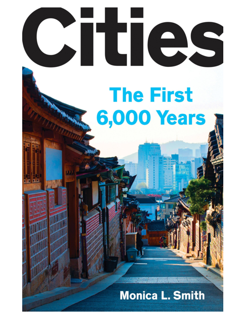 Cities: The First 6,000 Years, by Monica L. Smith