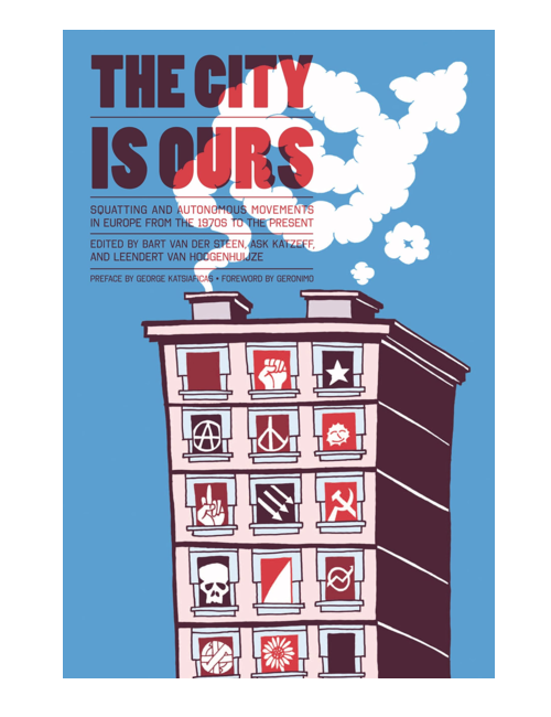 The City Is Ours: Squatting and Autonomous Movements in Europe from the 1970s to the Present, Edited by Bart van der Steen, Ask Katzeff & Leendert van Hoogenhuijze