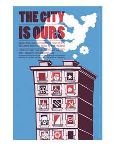The City Is Ours: Squatting and Autonomous Movements in Europe from the 1970s to the Present, Edited by Bart van der Steen, Ask Katzeff & Leendert van Hoogenhuijze